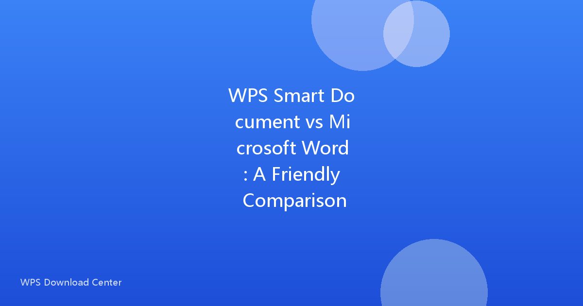 WPS Smart Document vs Microsoft Word: A Friendly Comparison