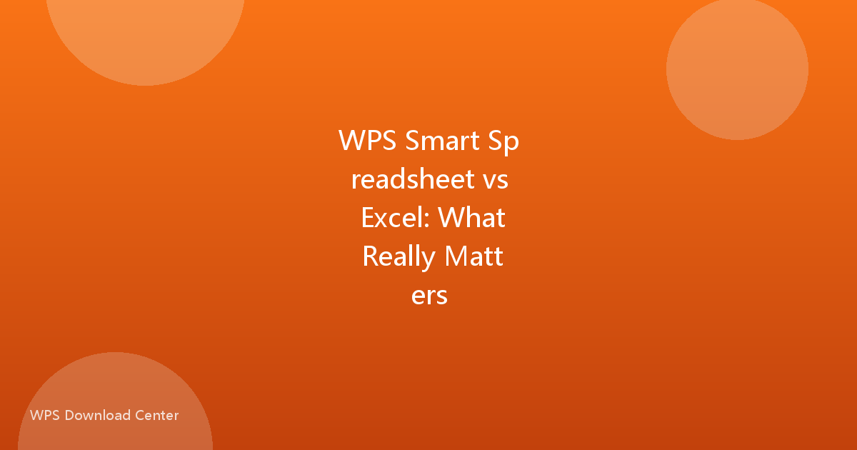 WPS Smart Spreadsheet vs Excel: What Really Matters