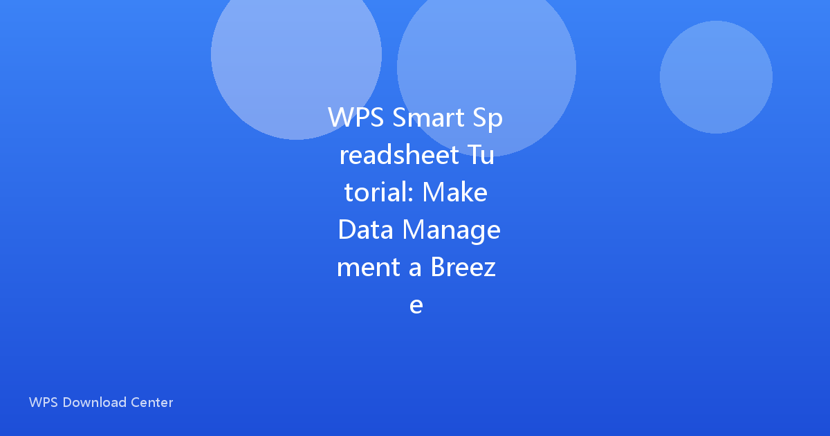 WPS Smart Spreadsheet Tutorial: Make Data Management a Breeze
