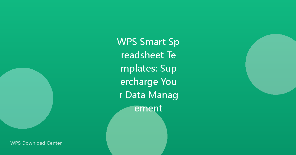 WPS Smart Spreadsheet Templates: Supercharge Your Data Management