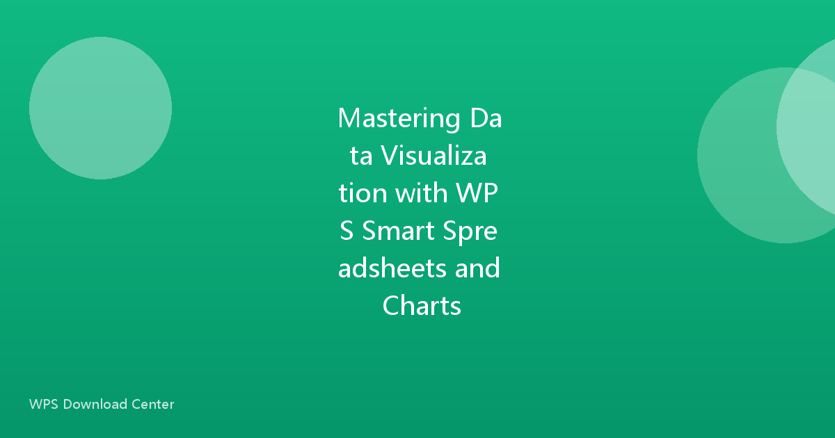 Mastering Data Visualization with WPS Smart Spreadsheets and Charts