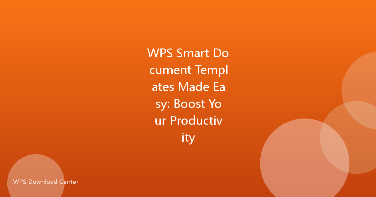 WPS Smart Document Templates Made Easy: Boost Your Productivity