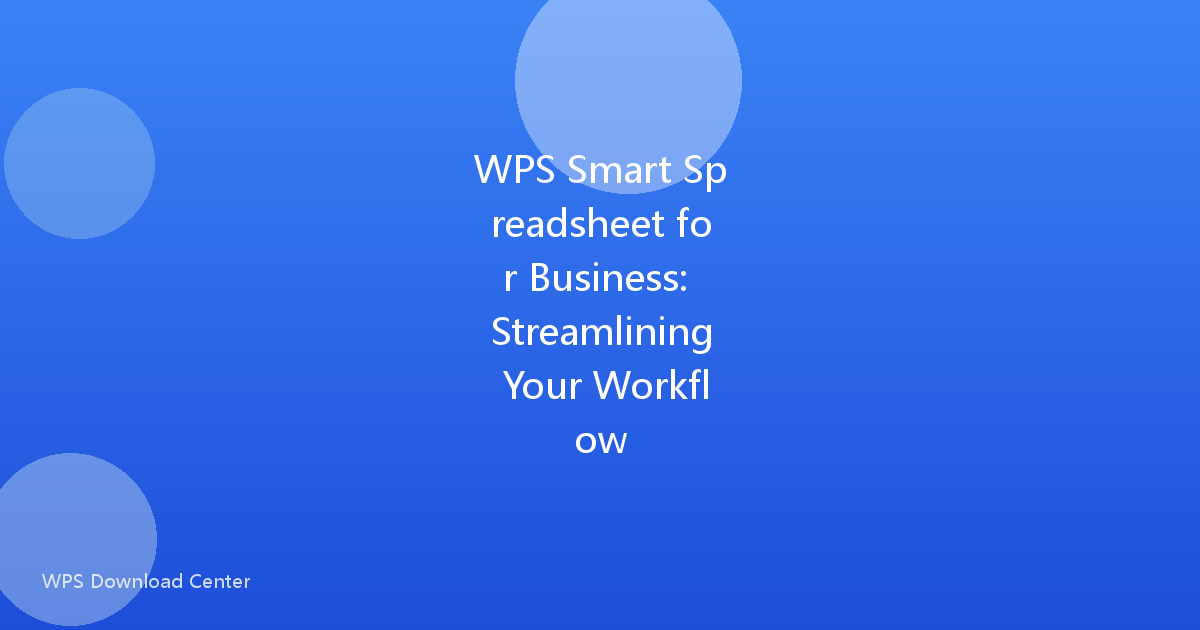 WPS Smart Spreadsheet for Business: Streamlining Your Workflow