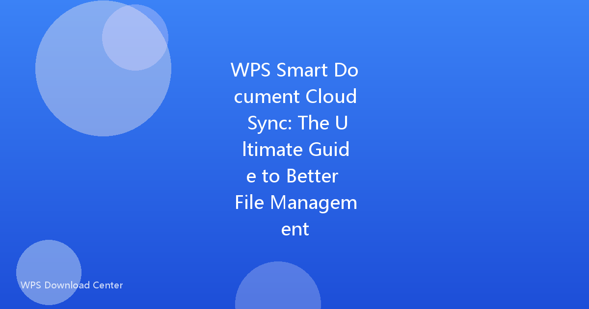 WPS Smart Document Cloud Sync: The Ultimate Guide to Better File Management