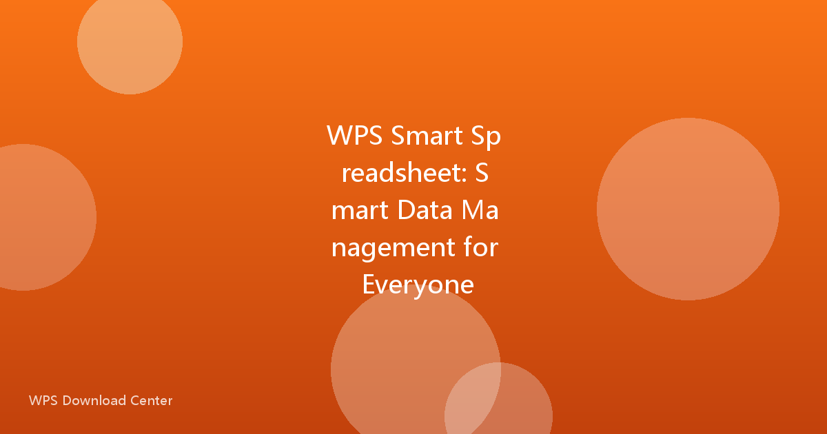 WPS Smart Spreadsheet: Smart Data Management for Everyone