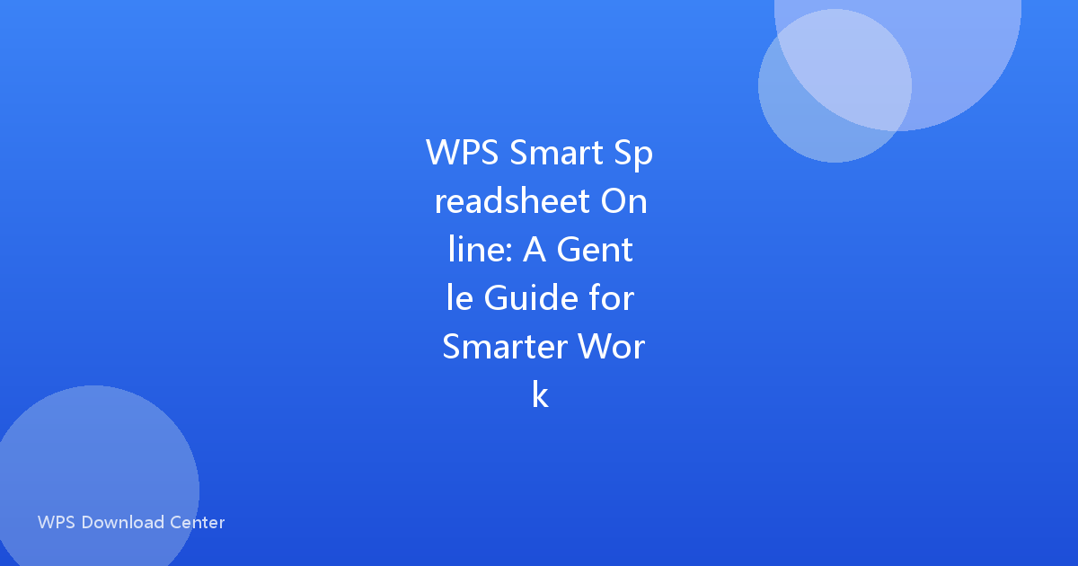 WPS Smart Spreadsheet Online: A Gentle Guide for Smarter Work