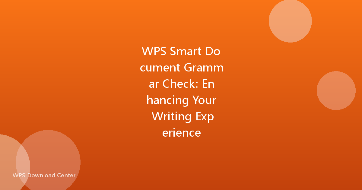 WPS Smart Document Grammar Check: Enhancing Your Writing Experience