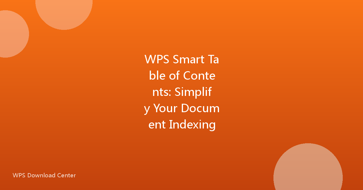 WPS Smart Table of Contents: Simplify Your Document Indexing