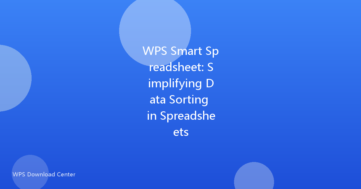 WPS Smart Spreadsheet: Simplifying Data Sorting in Spreadsheets