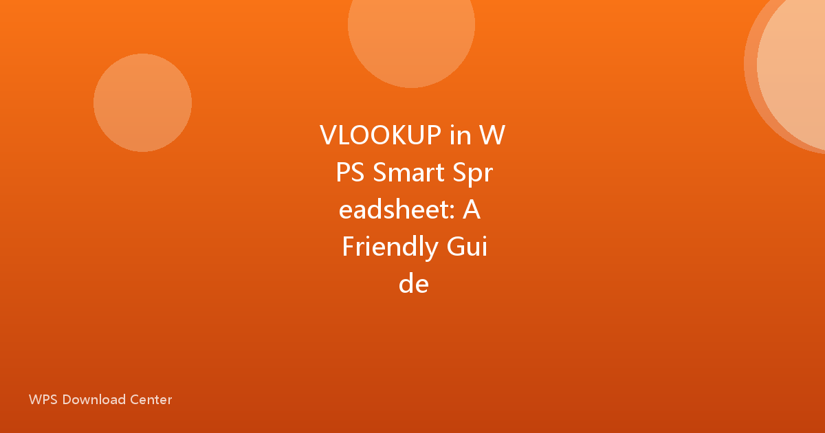 VLOOKUP in WPS Smart Spreadsheet: A Friendly Guide