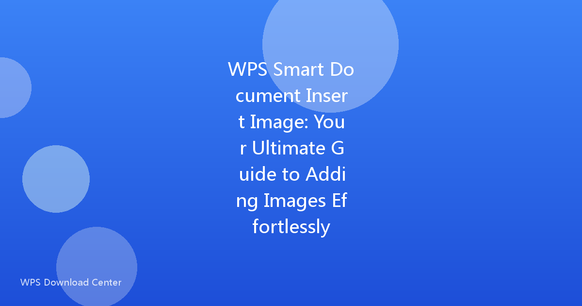 WPS Smart Document Insert Image: Your Ultimate Guide to Adding Images Effortlessly