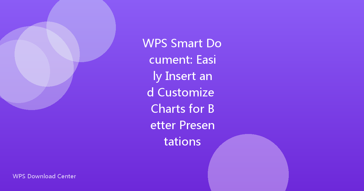WPS Smart Document: Easily Insert and Customize Charts for Better Presentations