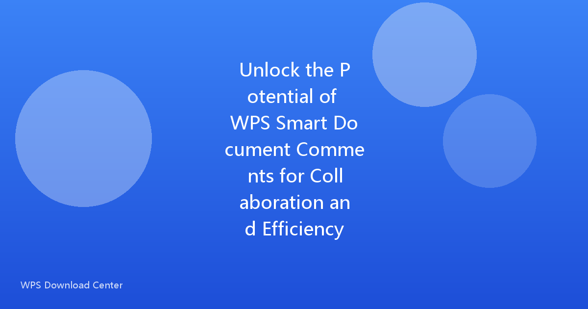 Unlock the Potential of WPS Smart Document Comments for Collaboration and Efficiency