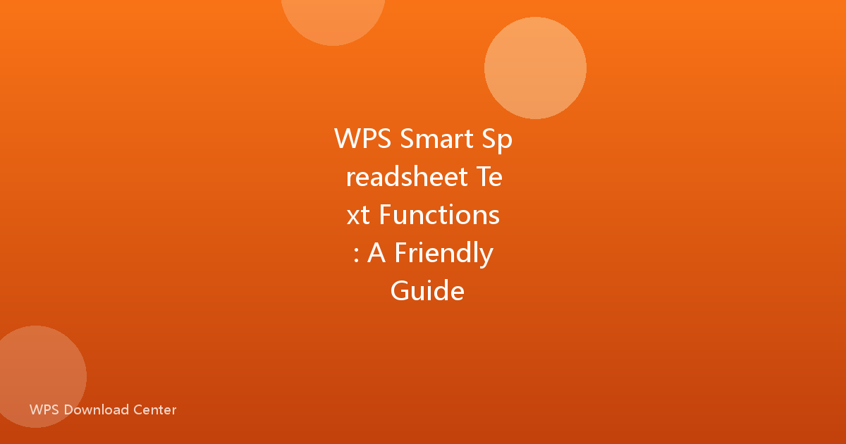 WPS Smart Spreadsheet Text Functions: A Friendly Guide