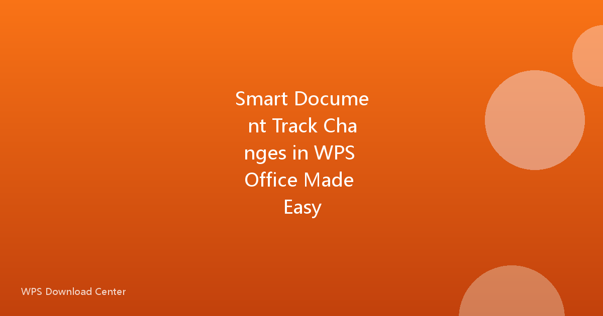 Smart Document Track Changes in WPS Office Made Easy