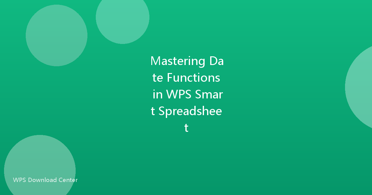 Mastering Date Functions in WPS Smart Spreadsheet