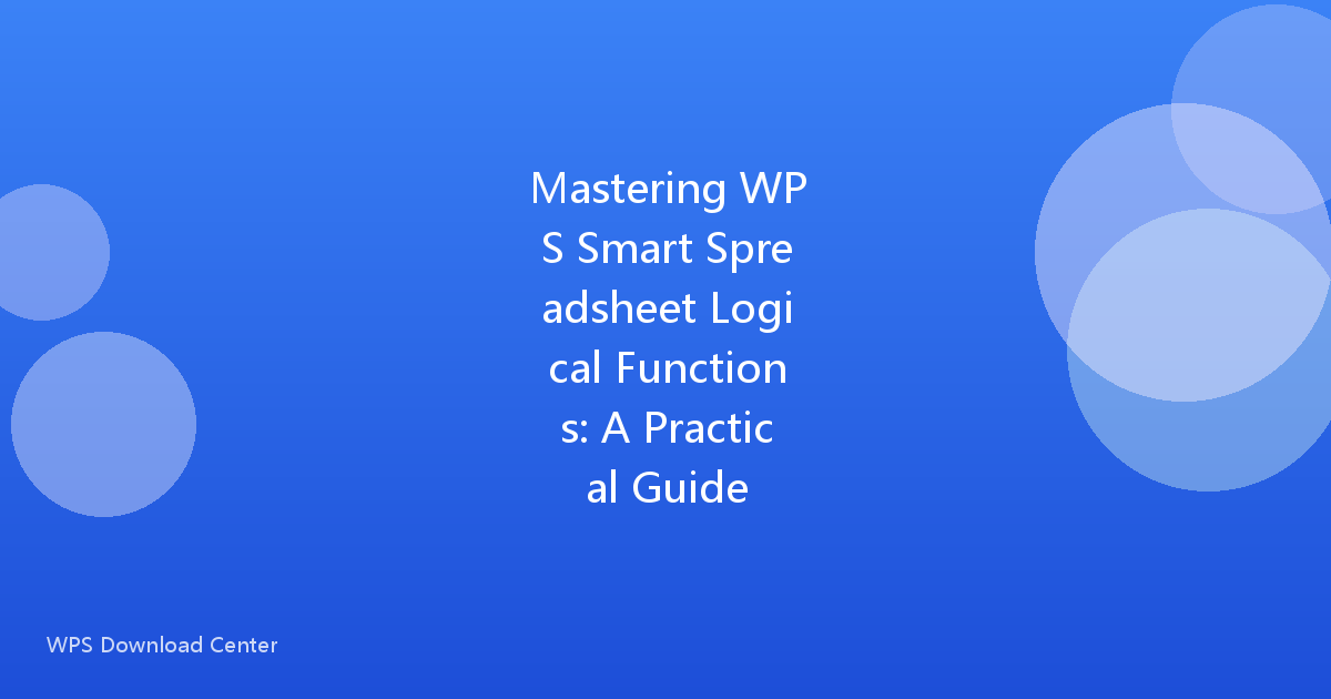 Mastering WPS Smart Spreadsheet Logical Functions: A Practical Guide