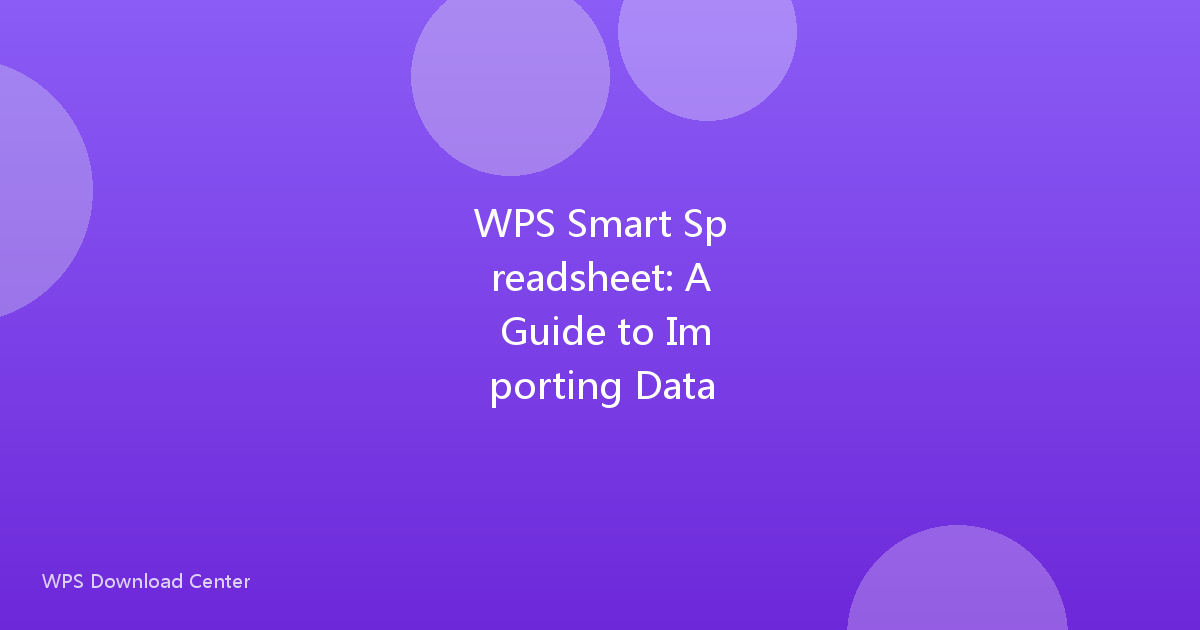 WPS Smart Spreadsheet: A Guide to Importing Data