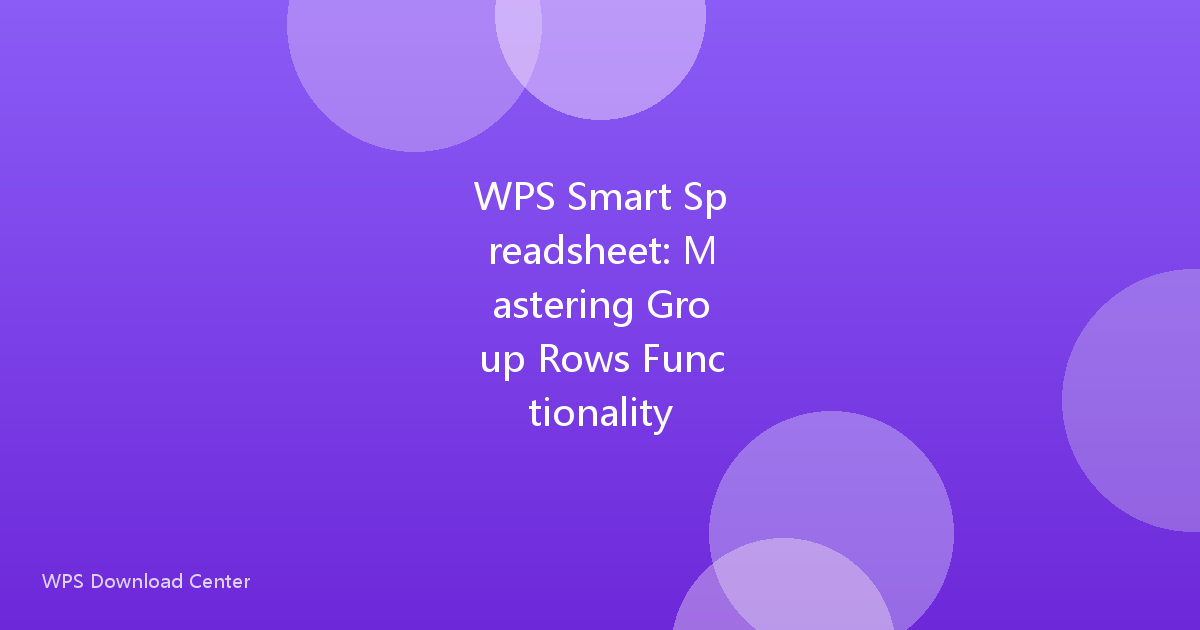 WPS Smart Spreadsheet: Mastering Group Rows Functionality