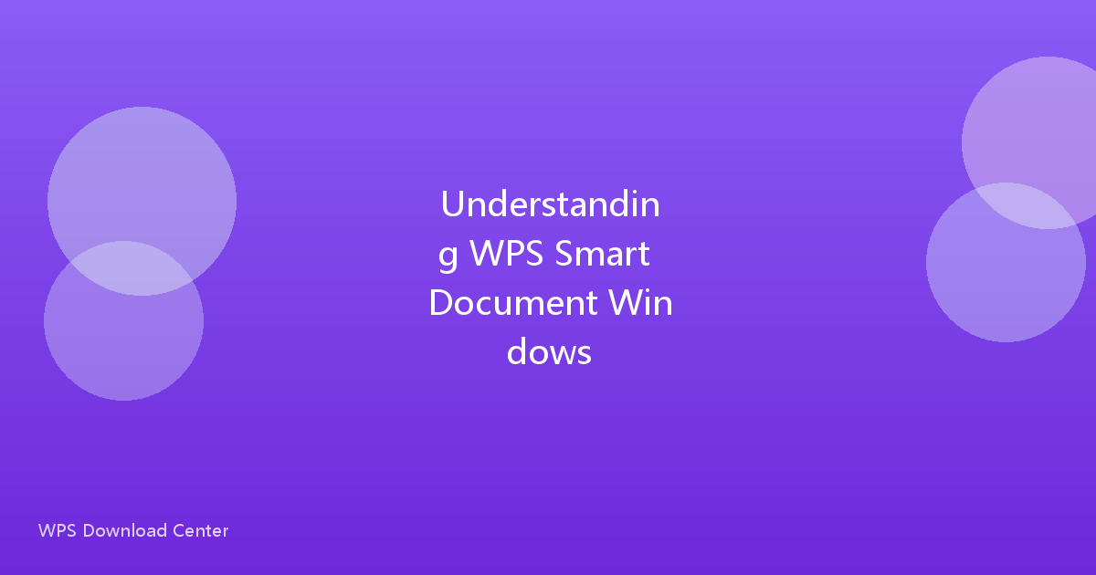 Understanding WPS Smart Document Windows