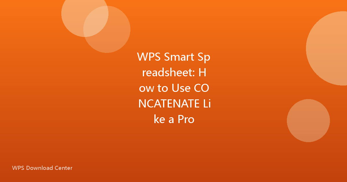 WPS Smart Spreadsheet: How to Use CONCATENATE Like a Pro