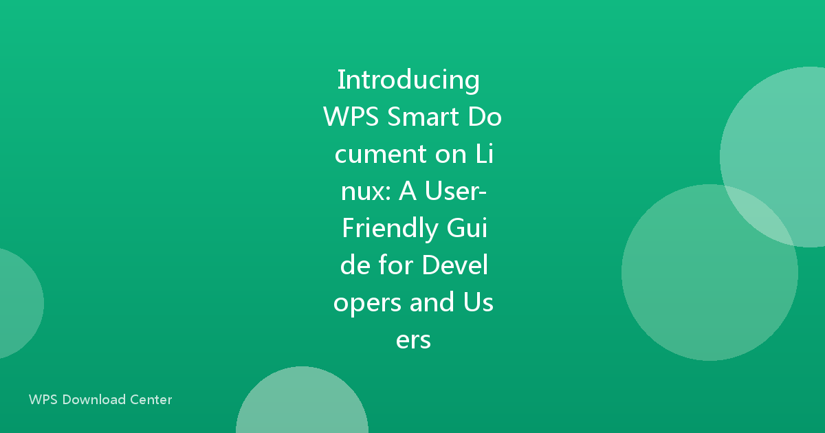 Introducing WPS Smart Document on Linux: A User-Friendly Guide for Developers and Users