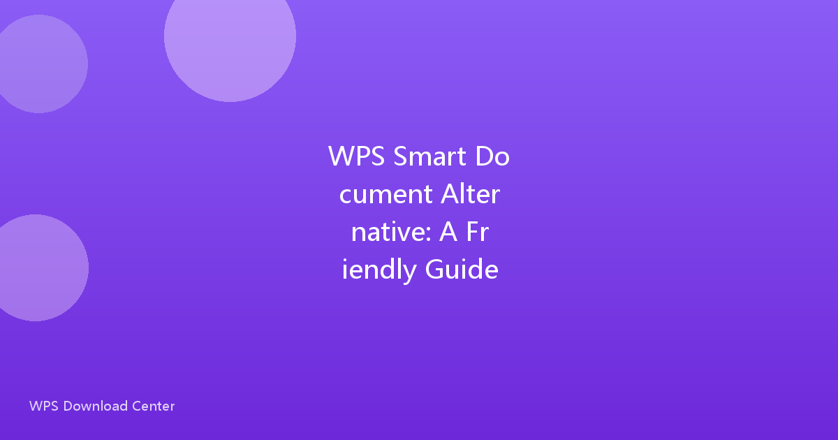 WPS Smart Document Alternative: A Friendly Guide