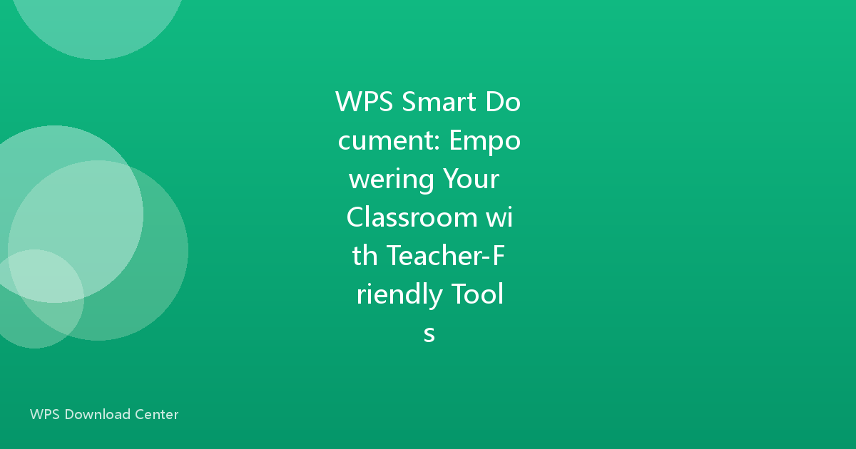 WPS Smart Document: Empowering Your Classroom with Teacher-Friendly Tools