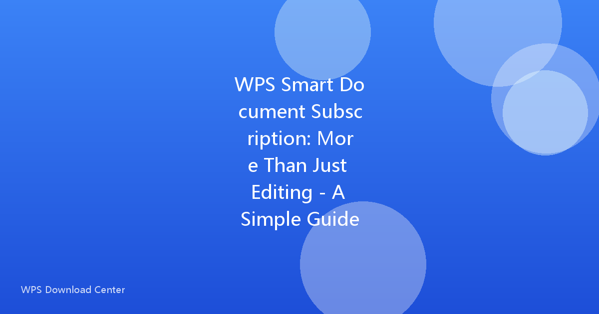WPS Smart Document Subscription: More Than Just Editing - A Simple Guide