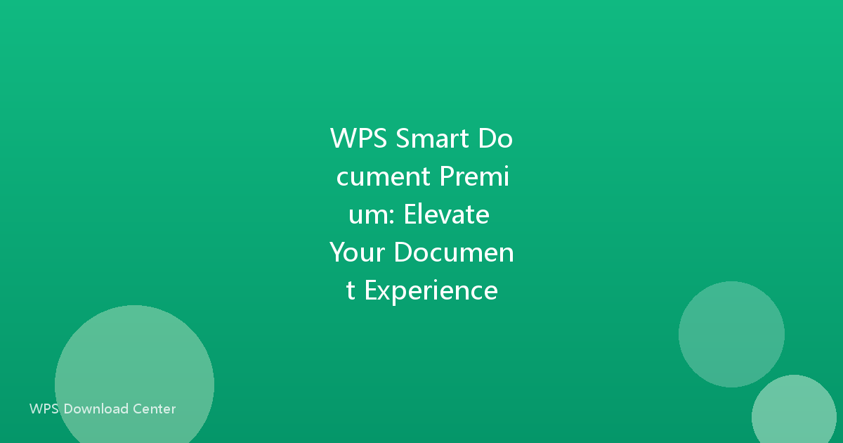WPS Smart Document Premium: Elevate Your Document Experience