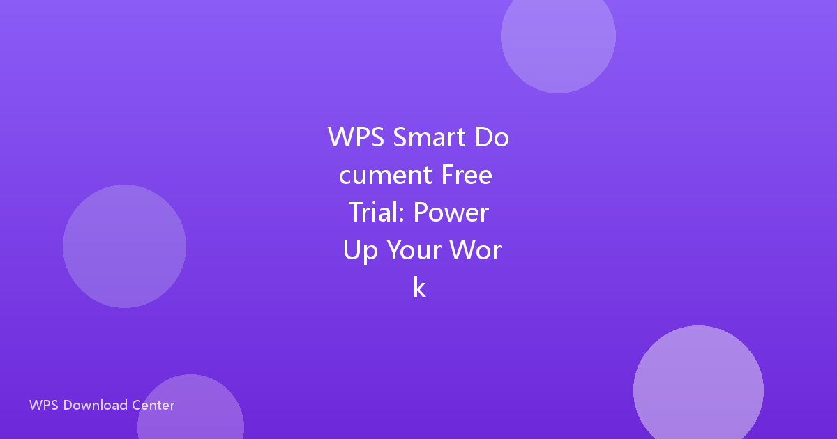 WPS Smart Document Free Trial: Power Up Your Work