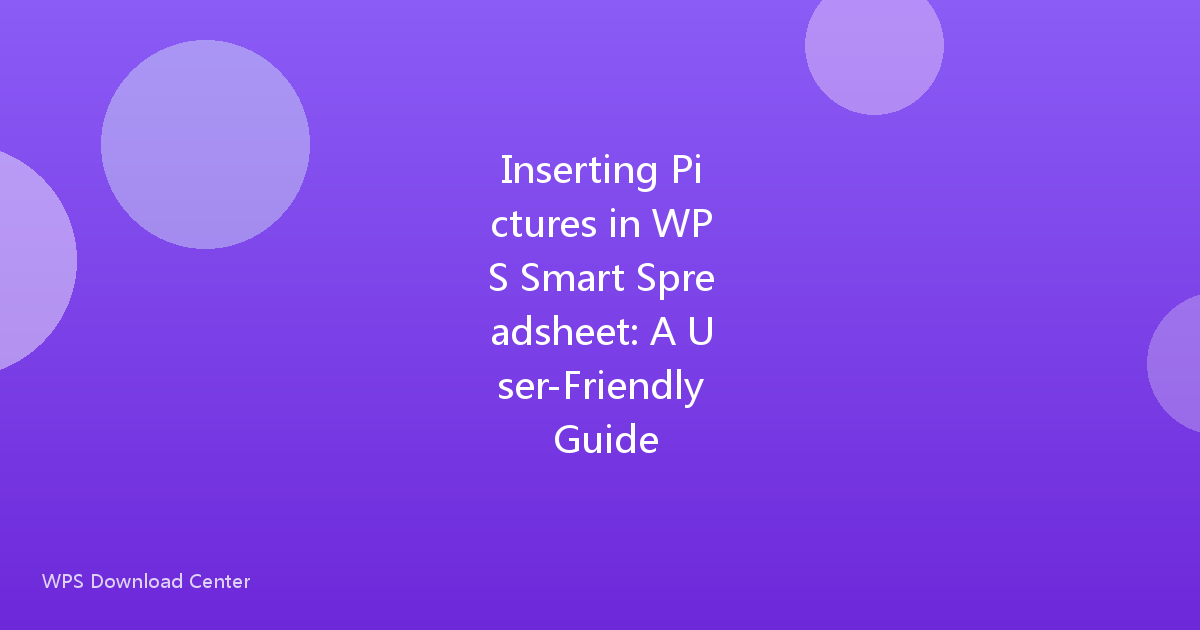 Inserting Pictures in WPS Smart Spreadsheet: A User-Friendly Guide
