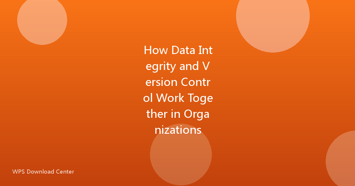 How Data Integrity and Version Control Work Together in Organizations