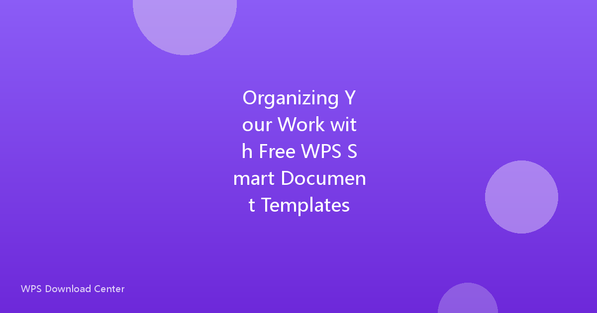 Organizing Your Work with Free WPS Smart Document Templates