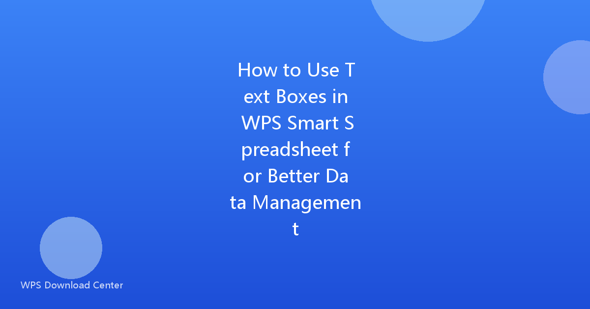 How to Use Text Boxes in WPS Smart Spreadsheet for Better Data Management