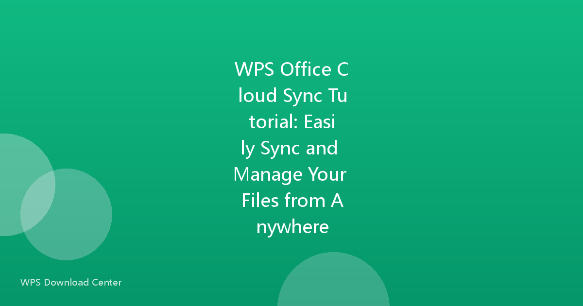 WPS Office Cloud Sync Tutorial: Easily Sync and Manage Your Files from Anywhere
