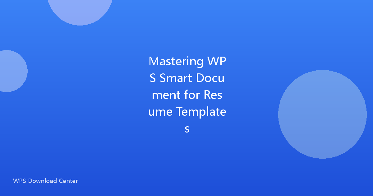 Mastering WPS Smart Document for Resume Templates