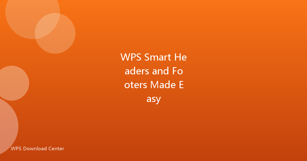 WPS Smart Headers and Footers Made Easy