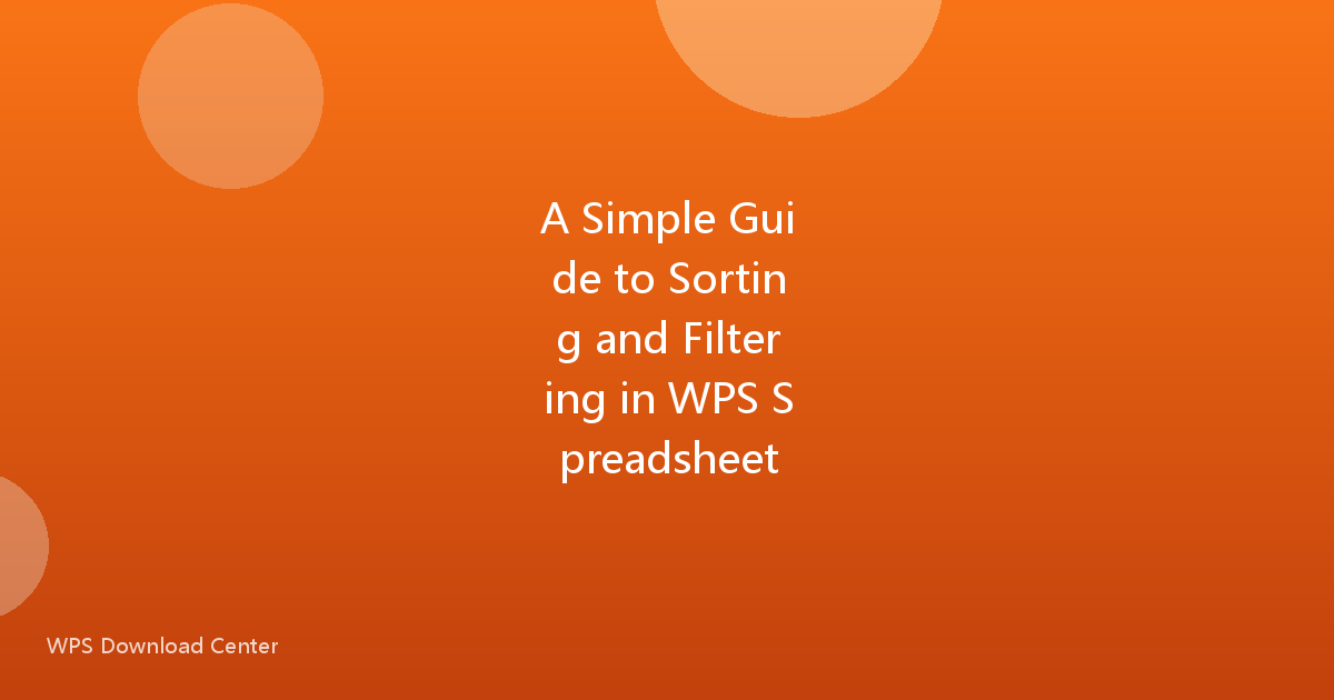 A Simple Guide to Sorting and Filtering in WPS Spreadsheet