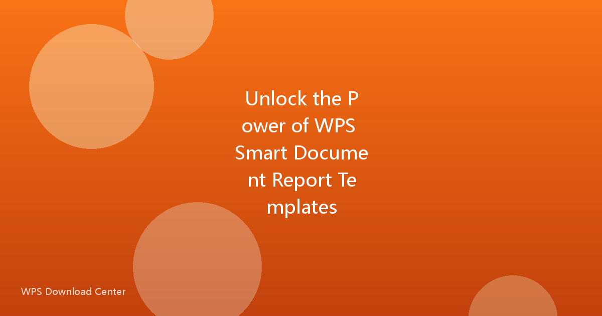Unlock the Power of WPS Smart Document Report Templates