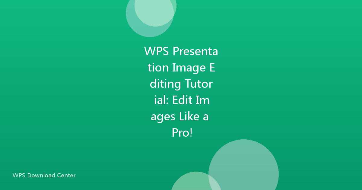 WPS Presentation Image Editing Tutorial: Edit Images Like a Pro!