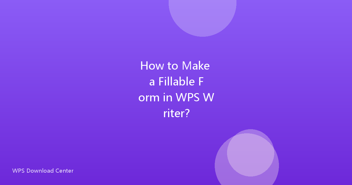 How to Make a Fillable Form in WPS Writer?