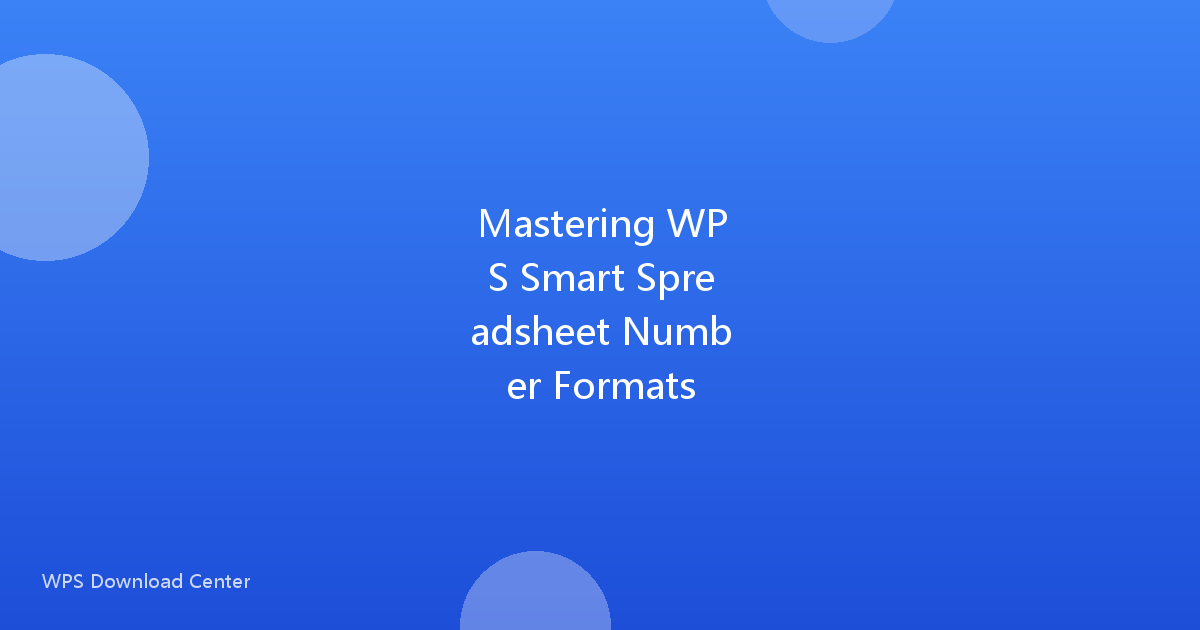 Mastering WPS Smart Spreadsheet Number Formats
