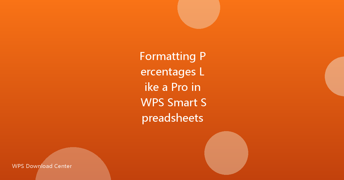 Formatting Percentages Like a Pro in WPS Smart Spreadsheets