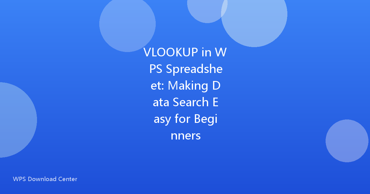 VLOOKUP in WPS Spreadsheet: Making Data Search Easy for Beginners