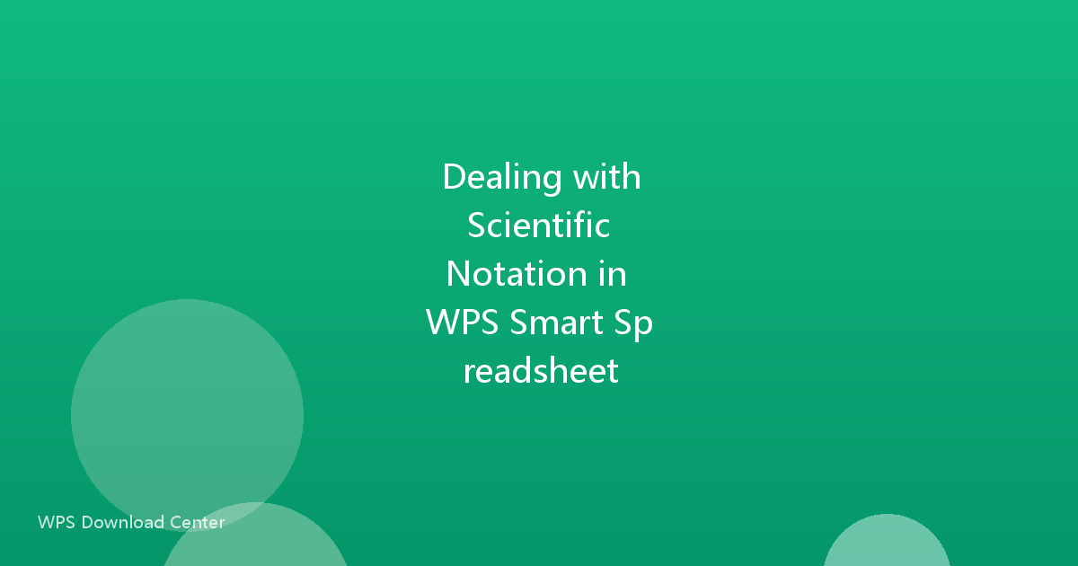 Dealing with Scientific Notation in WPS Smart Spreadsheet
