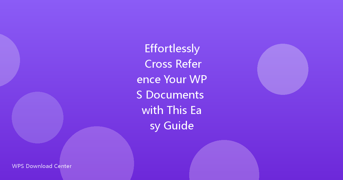 Effortlessly Cross Reference Your WPS Documents with This Easy Guide