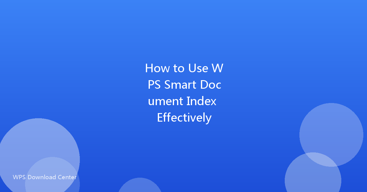 How to Use WPS Smart Document Index Effectively