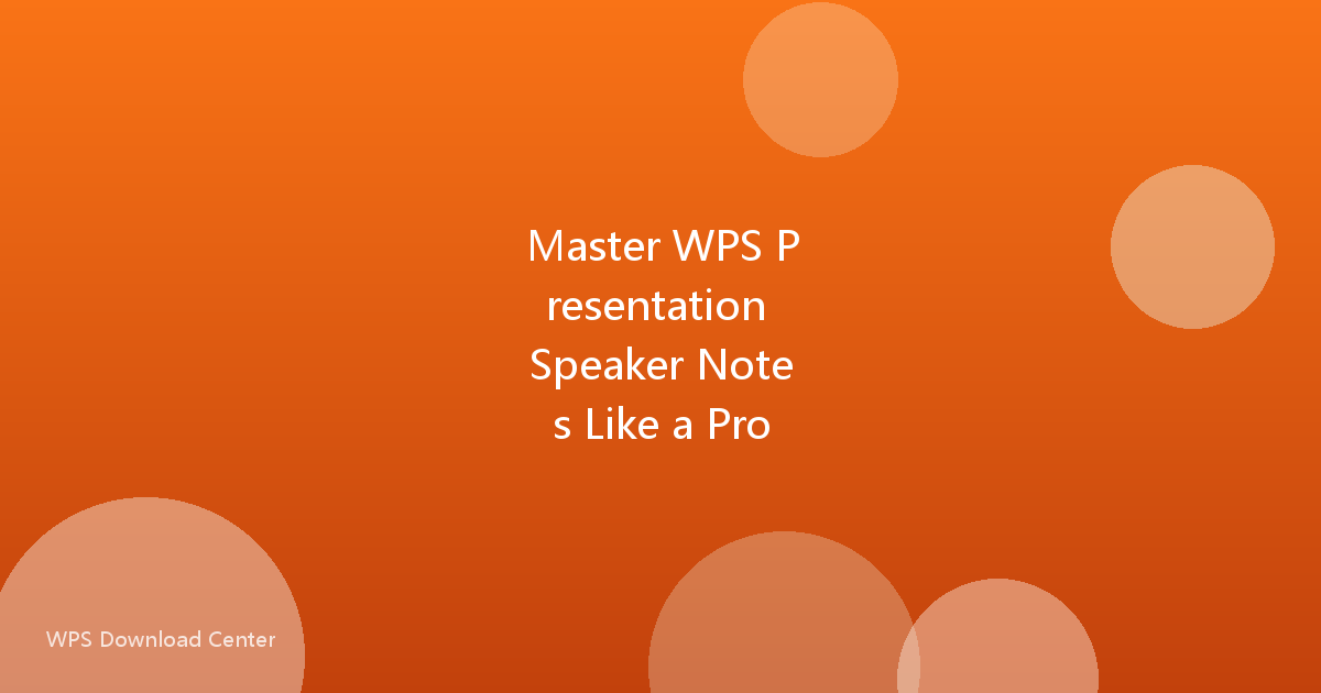 Master WPS Presentation Speaker Notes Like a Pro