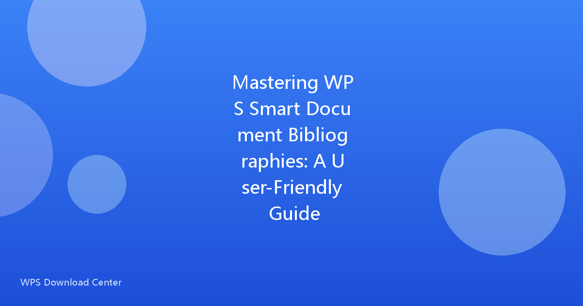 Mastering WPS Smart Document Bibliographies: A User-Friendly Guide